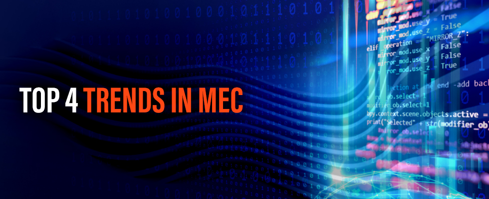 Top 4 Trends in MEC