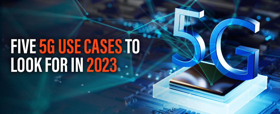 Five Volt 5G Use Cases to Look for in 2023