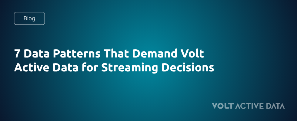 7 Data Patterns That Demand Volt for Streaming Decisions