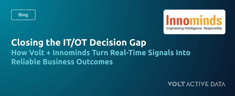 Closing the IT/OT Decision Gap: How Volt + Innominds Turn Real-Time Signals Into Reliable Business Outcomes
