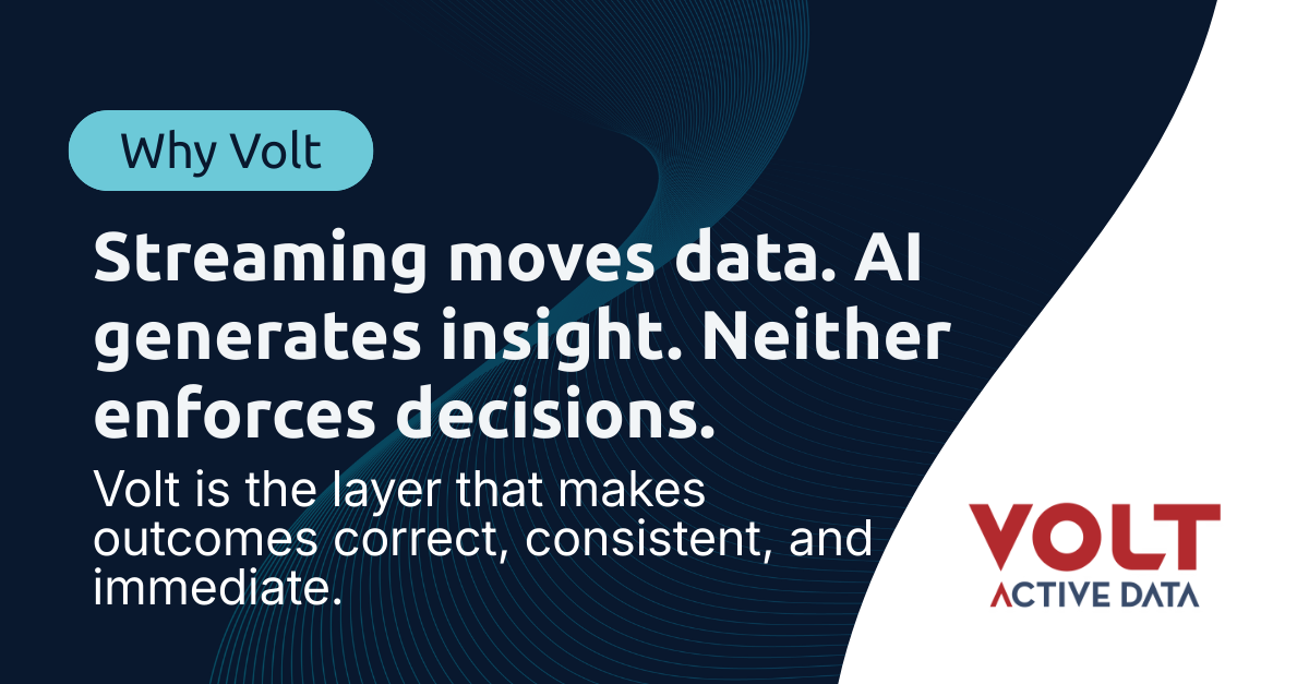 Fall Volt Why Volt: The Real-Time Decisioning Layer Modern Systems Need