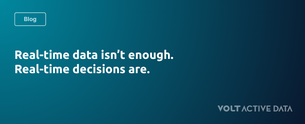 Real-time data isn’t enough. Real-time decisions are.