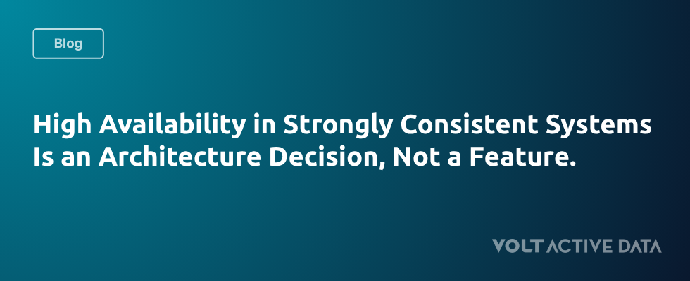 High Availability in Strongly Consistent Systems Is an Architecture Decision, Not a Feature.